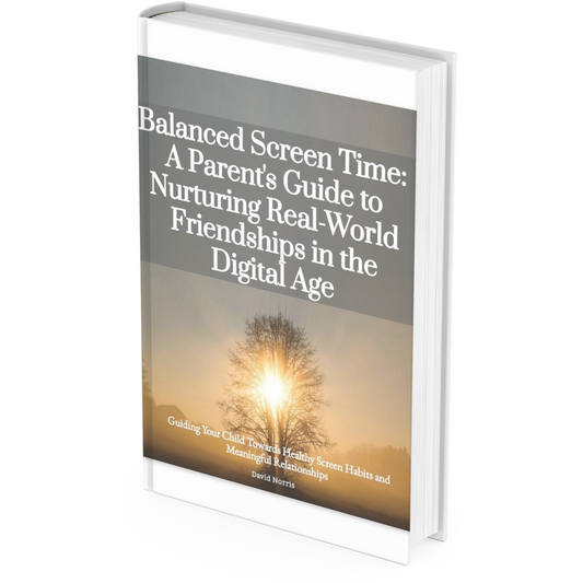 Balanced Screen Time:  A Parent's Guide to Nurturing Real-World Friendships in the Digital Age, 26 pages, Ebook