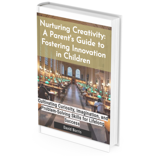Nurturing Creativity: A Parent's Guide to Fostering Innovation in Children, 80 pages, Ebook