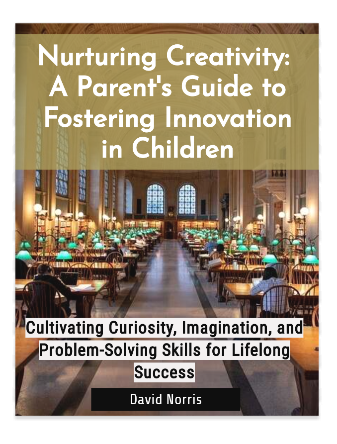 Nurturing Creativity: A Parent's Guide to Fostering Innovation in Children, 80 pages, Ebook
