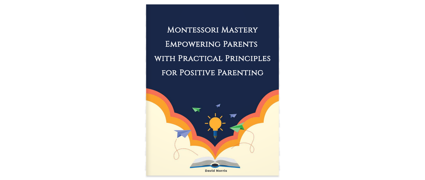 Montessori Mastery: Empowering Parents with Practical Principles for Positive Parenting, 32 pages, Ebook